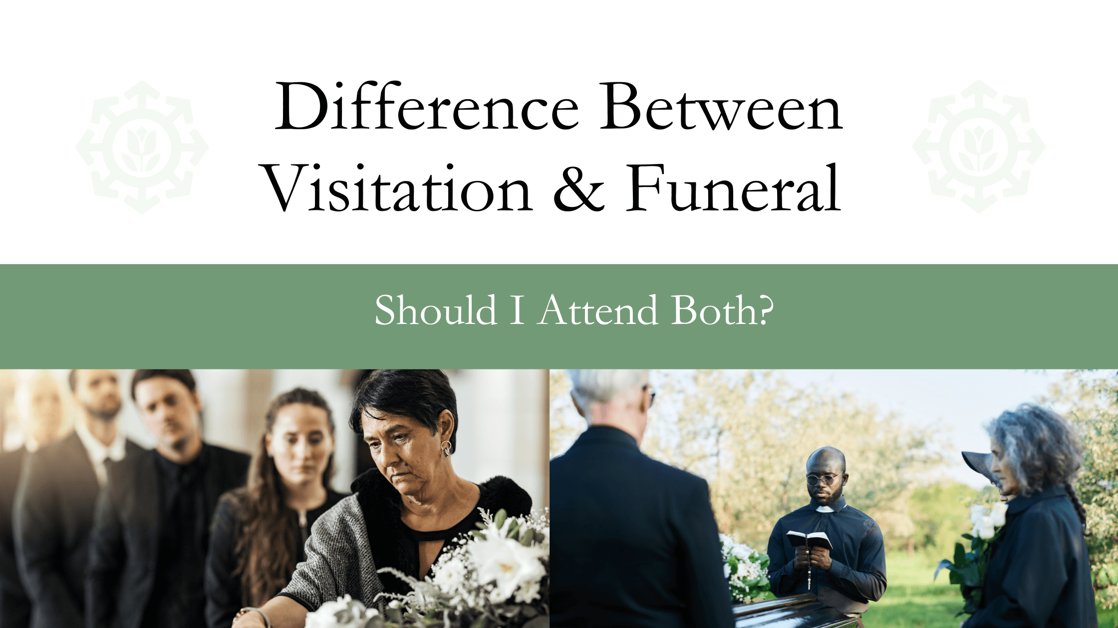 Difference Between Visitation and Funeral Should I Attend Both