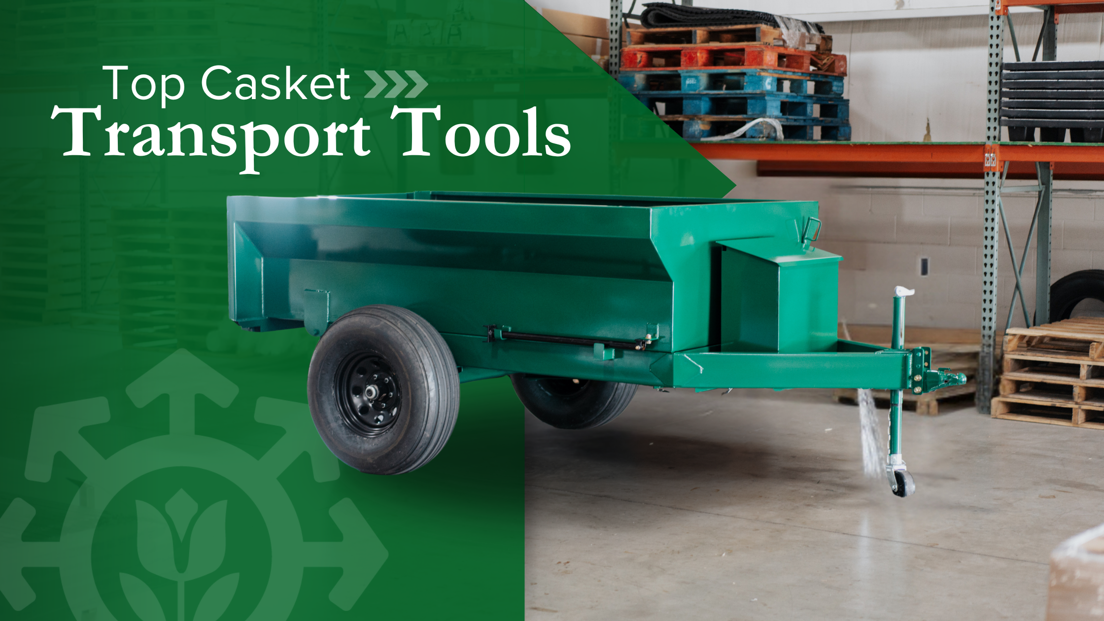 Green casket transport trailer in a warehouse, surrounded by storage shelves and pallets. Text overlay reads "Top Casket Transport Tools," highlighting the essential equipment for seamless casket movement.