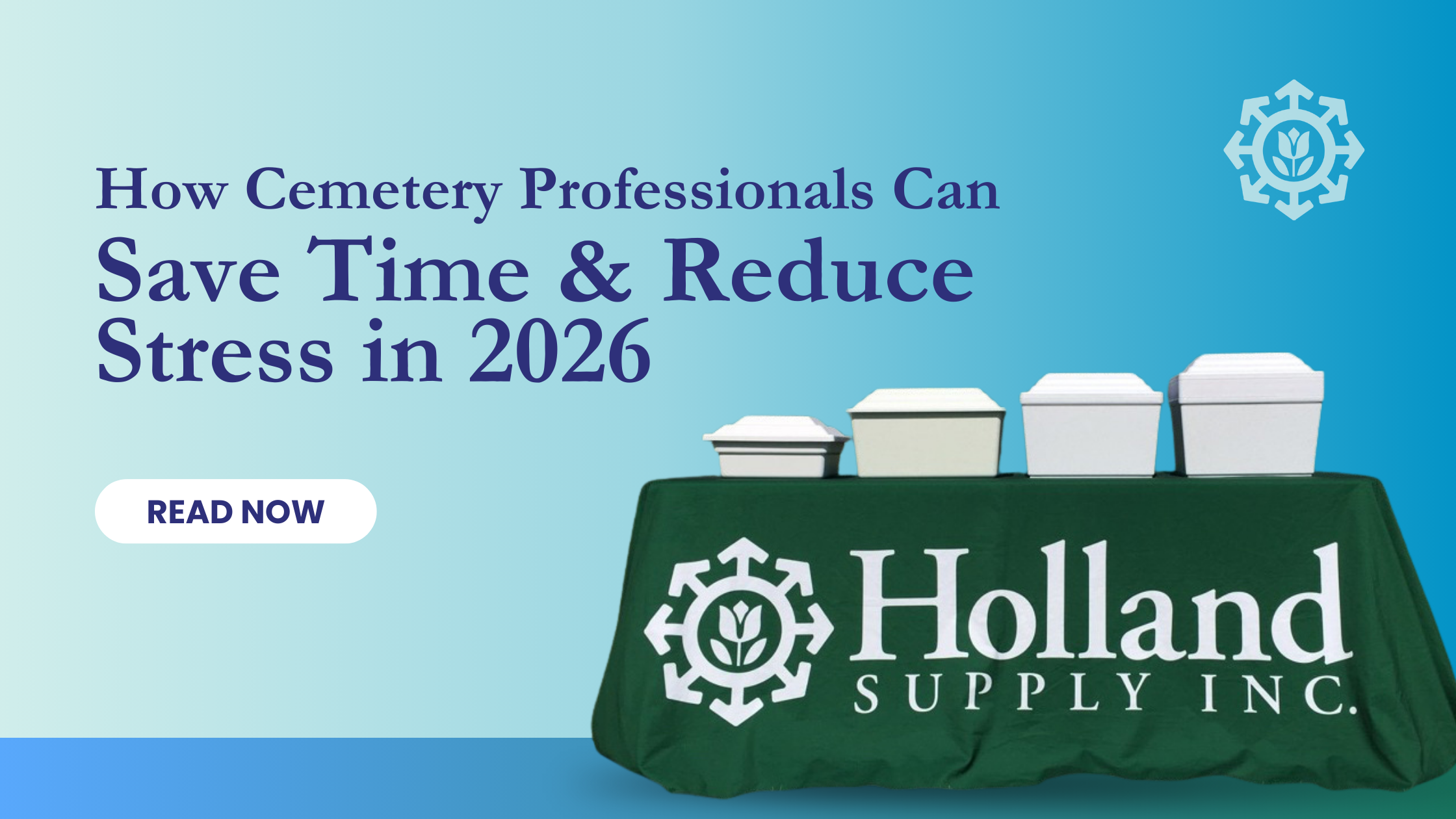 A display table with the Holland Supply Inc. logo and various white boxes promotes cemetery tips for professionals to save time and reduce stress in 2026.
